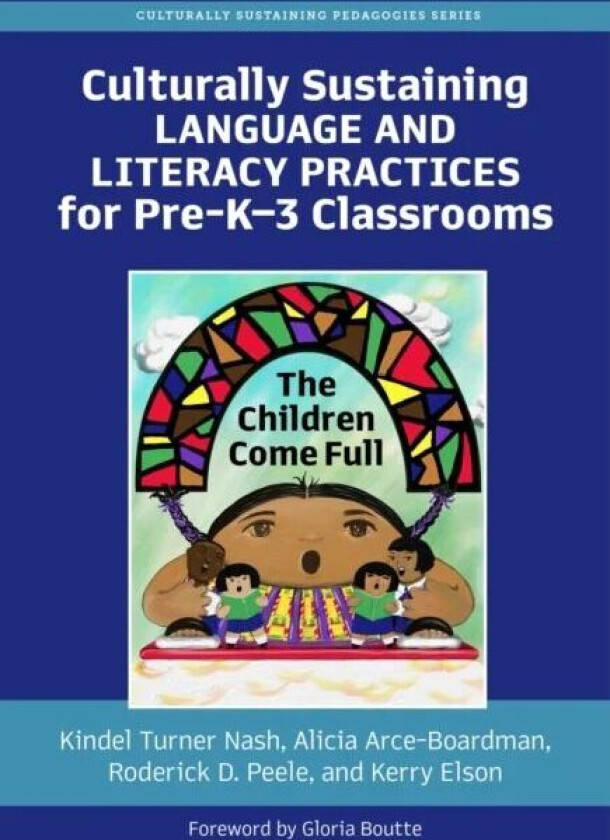 Culturally Sustaining Language and Literacy Practices for Pre-K-3 Classrooms av Kindel Turner Nash, Alicia Arce-Boardman, Roderick D. Peele, Kerry Els