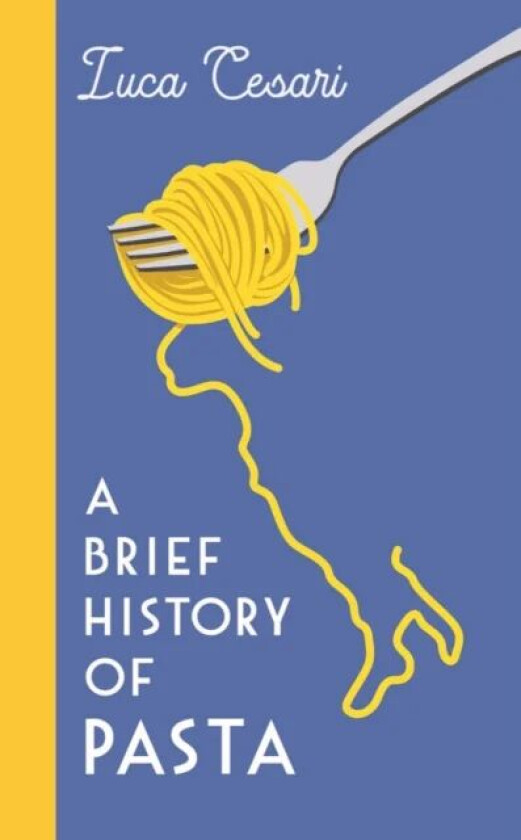 A Brief History of Pasta av Luca Cesari