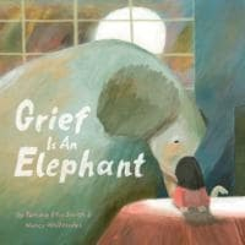 Grief Is an Elephant av Tamara Ellis Smith, Nancy Whitesides