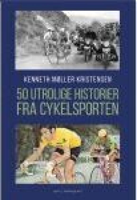 50 utrolige historier fra cykelsporten Kenneth Møller Kristensen Språk: Dansk