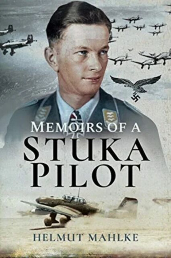 Memoirs of a Stuka Pilot av Helmut Mahlke