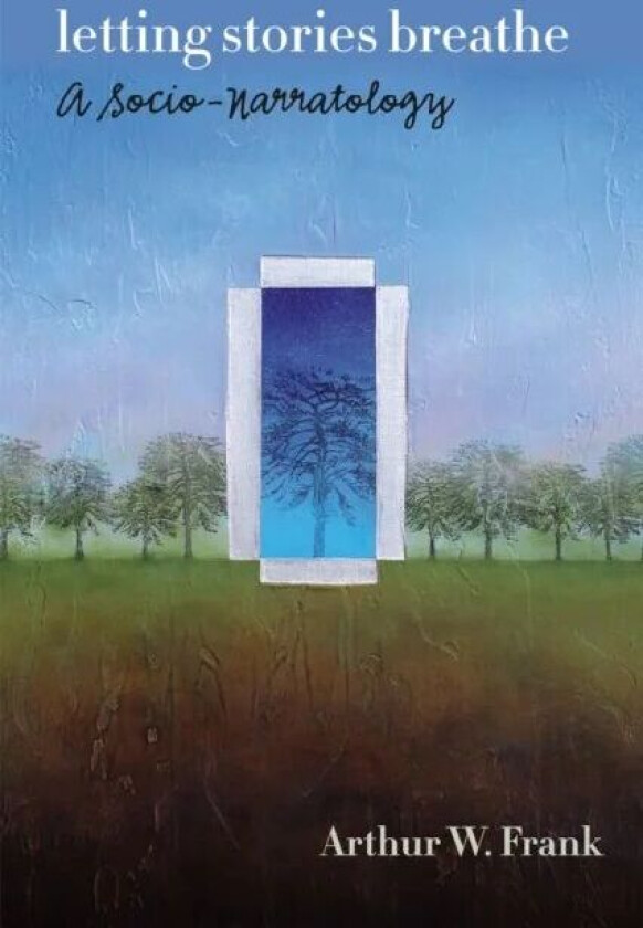 Letting Stories Breathe av Arthur W. Frank