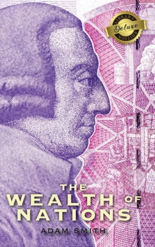 The Wealth of Nations (Complete) (Books 1-5) (Deluxe Library Edition) av Adam Smith