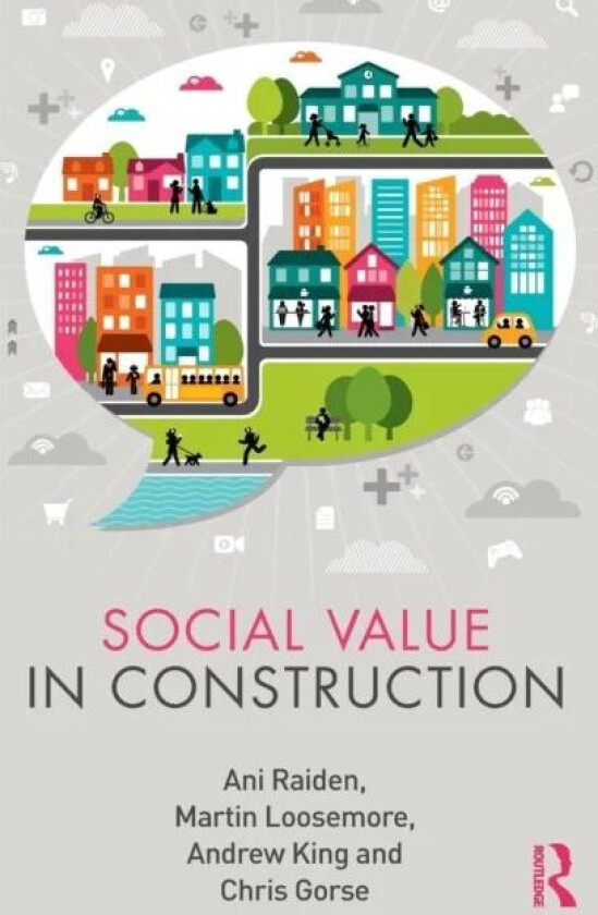 Social Value in Construction av Ani (Nottingham Business School Notthingham Trent University UK) Raiden, Martin (University of New South Wales Austral