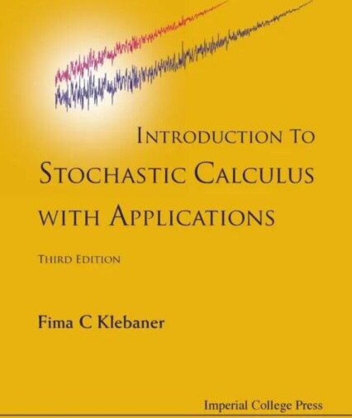 Introduction To Stochastic Calculus With Applications (3rd Edition) av Fima C (Monash Univ Australia) Klebaner
