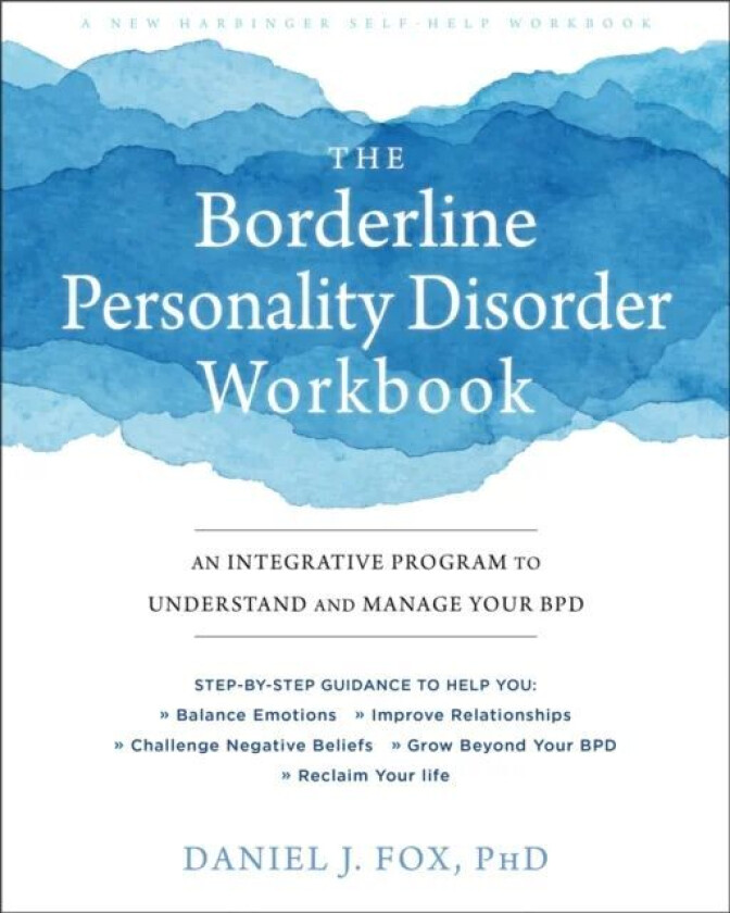 The Borderline Personality Disorder Workbook av Daniel Fox