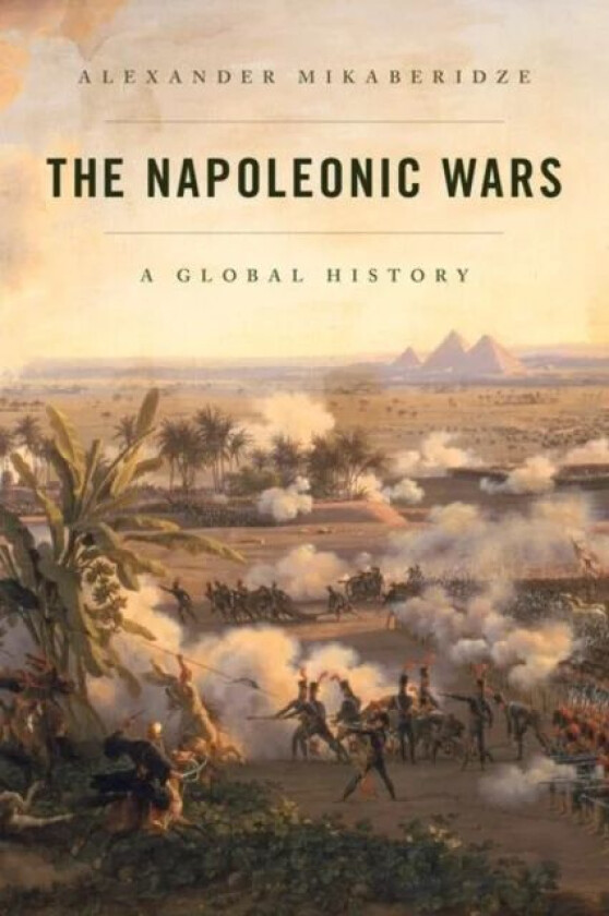 The Napoleonic Wars av Alexander (Louisiana State University at Shreveport) Mikaberidze