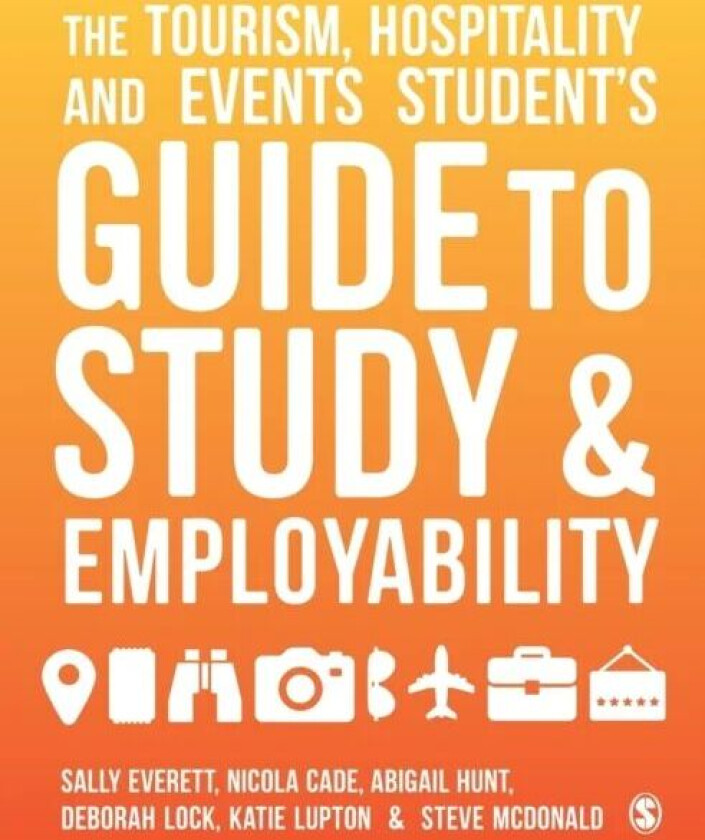 The Tourism, Hospitality and Events Student's Guide to Study and Employability av Sally Everett, Nicola Cade, Abigail Hunt, Deborah Lock, Katie L