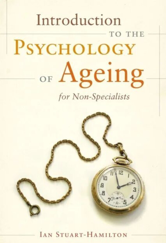 Introduction to the Psychology of Ageing for Non-Specialists av Ian Stuart-Hamilton