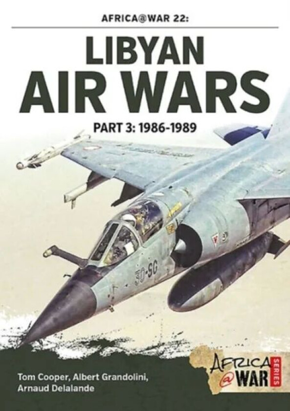 Libyan Air Wars Part 3: 1985-1989 av Tom Cooper, Albert Grandolini