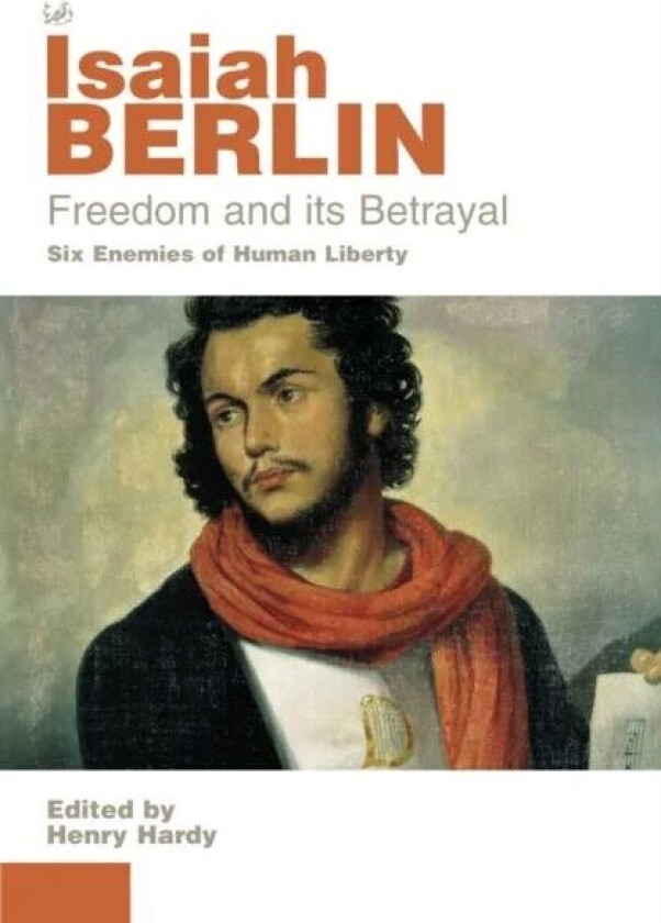Freedom And Its Betrayal av Isaiah Berlin