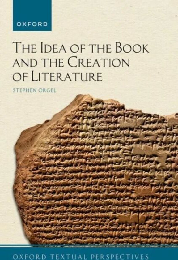 The Idea of the Book and the Creation of Literature av Stephen (J. E. Reynolds Professor in Humanities J. E. Reynolds Professor in Humanities Stanford