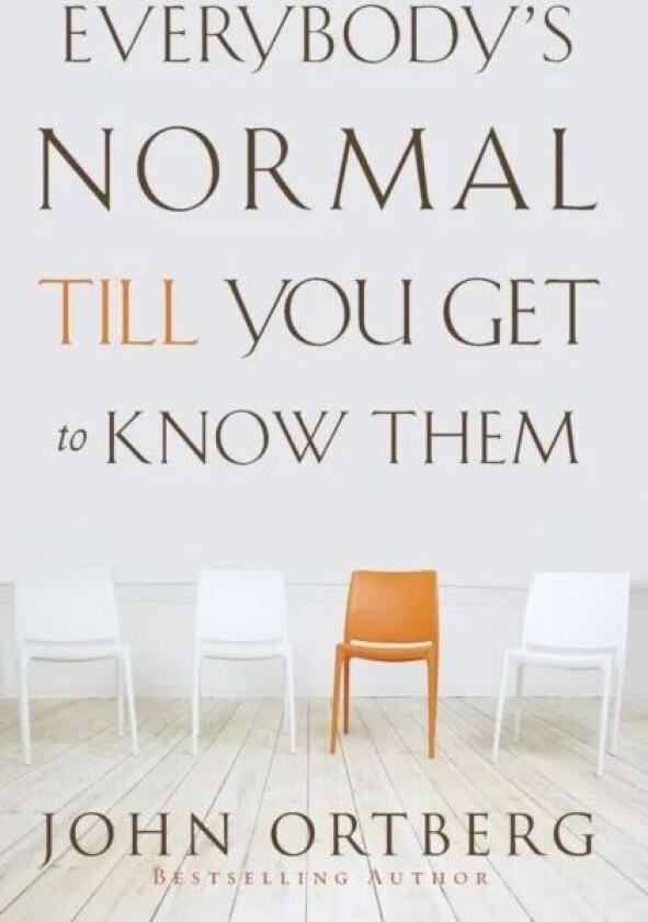 Everybody's Normal Till You Get to Know Them av John Ortberg