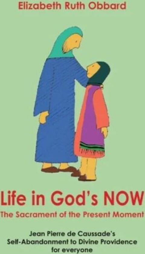 Life in God's Now: The Sacrament of the Present Moment av Elizabeth Ruth Obbard