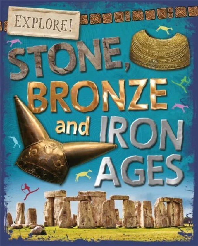 Explore!: Stone, Bronze and Iron Ages av Sonya Newland