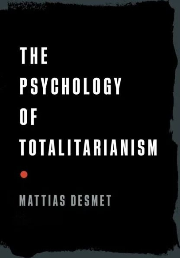 The Psychology of Totalitarianism av Mattias Desmet
