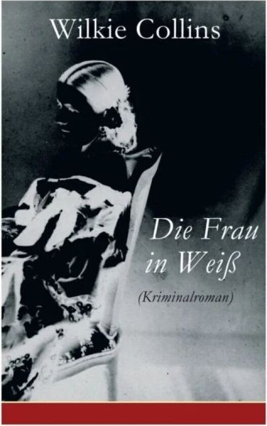 Die Frau in Weiss (Kriminalroman) av Wilkie Collins