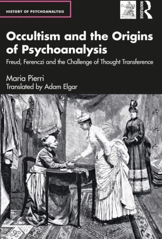 Occultism and the Origins of Psychoanalysis av Maria Pierri