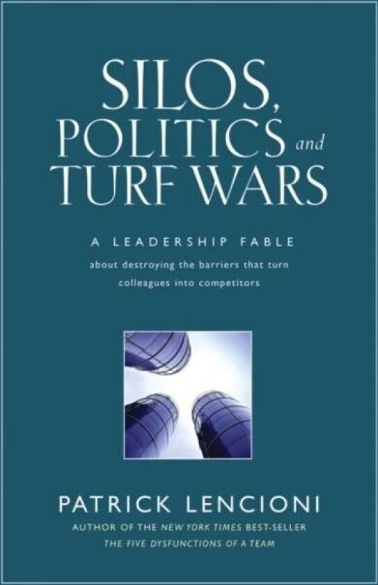 Silos, Politics and Turf Wars av Patrick M. Lencioni