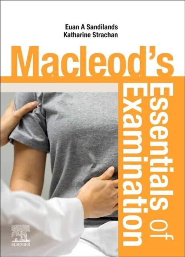 Macleod's Essentials of Examination av Euan (Consultant Physician Clinical Toxicology & Acute Medicine Royal Infirmary Edinburgh Honorary Cli
