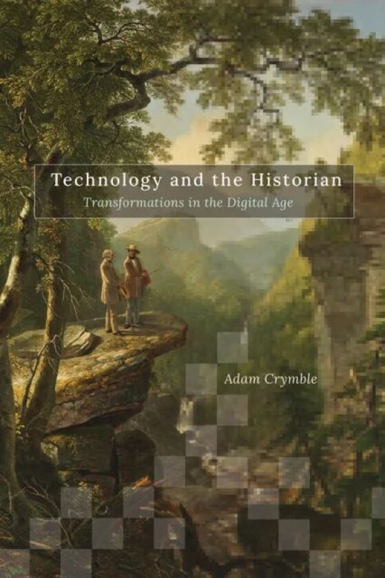 Technology and the Historian av Adam Crymble