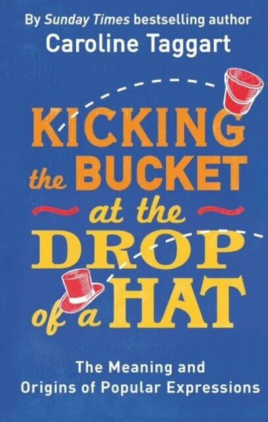 Kicking the Bucket at the Drop of a Hat av Caroline Taggart