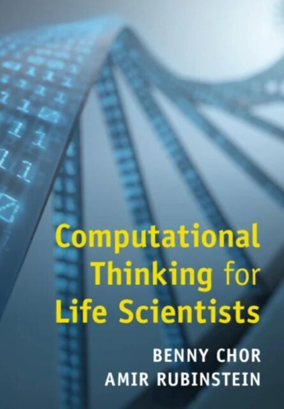 Computational Thinking for Life Scientists av Benny (Tel-Aviv University) Chor, Amir (Tel-Aviv University) Rubinstein