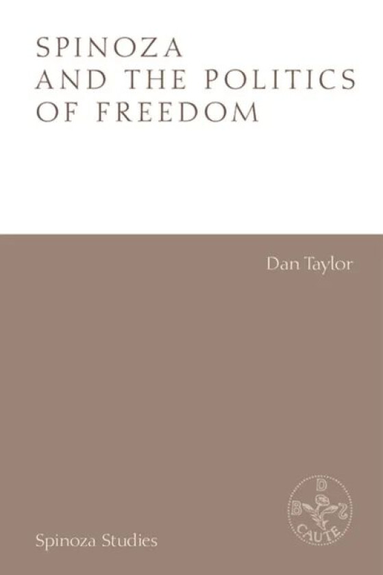 Spinoza and the Politics of Freedom av Dan Taylor