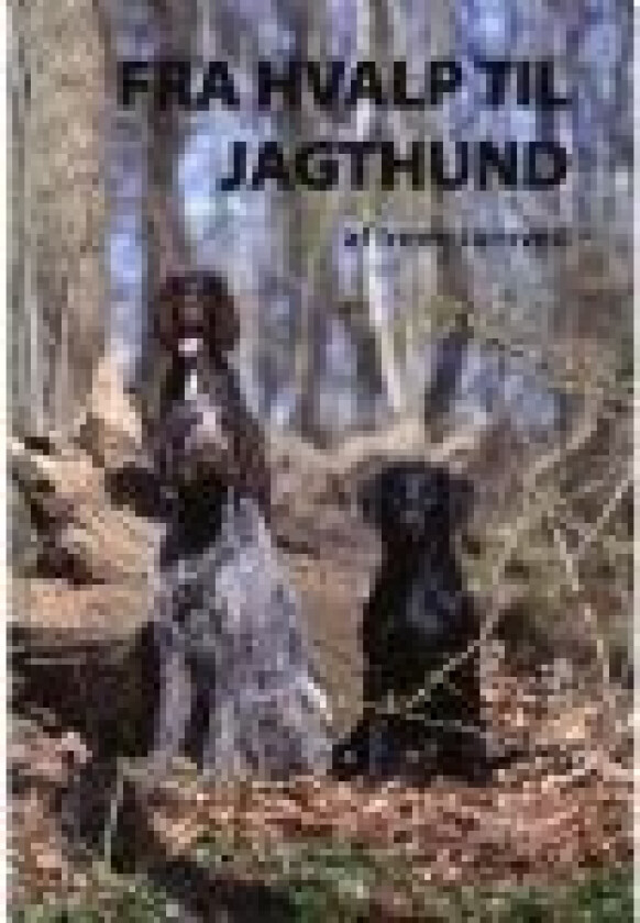 Fra hvalp til jagthund Irene Jarnved Språk: Dansk