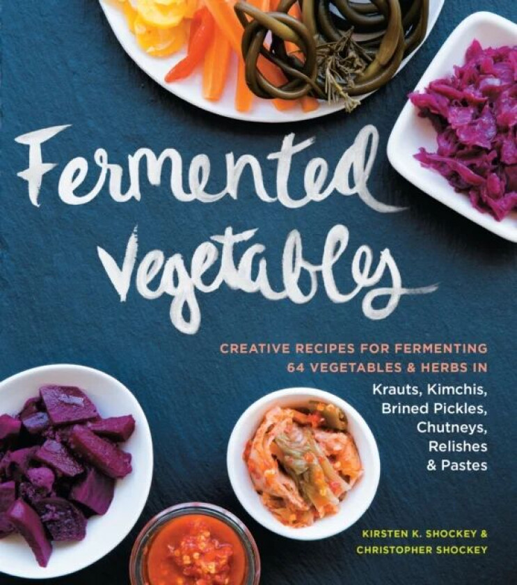 Fermented Vegetables av Christopher Shockey, Kirsten K. Shockey