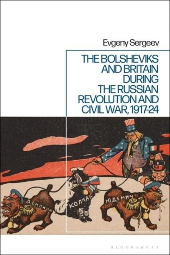 The Bolsheviks and Britain during the Russian Revolution and Civil War, 1917-24 av Dr Evgeny (Russian Academy of Sciences Institute of World History R