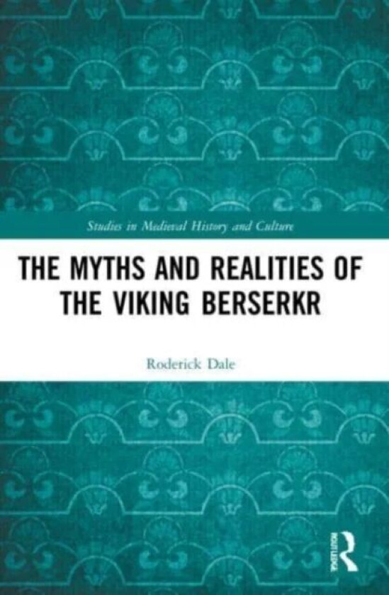 The Myths and Realities of the Viking Berserkr av Roderick Dale