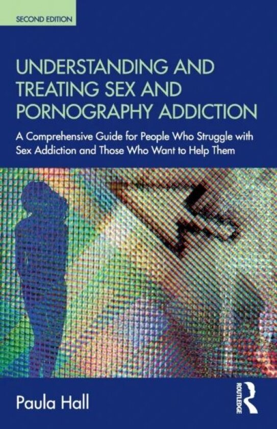 Understanding and Treating Sex and Pornography Addiction av Paula (The Clarendon Centre UK) Hall