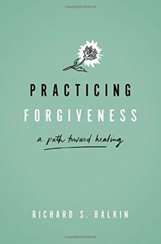 Practicing Forgiveness av Richard S. (Professor and Doctoral Program Coordinator Professor and Doctoral Program Coordinator University of Mississippi)