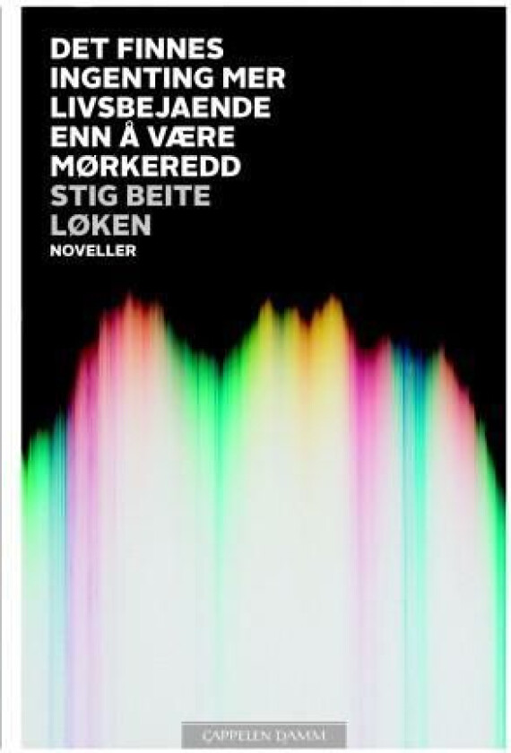 Det finnes ingenting mer livsbejaende enn å være mørkeredd av Stig Beite Løken