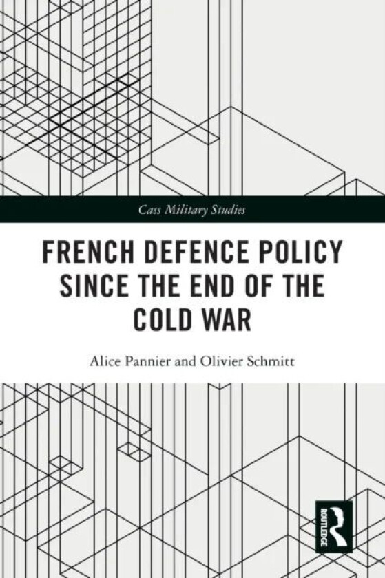 French Defence Policy Since the End of the Cold War av Alice (Johns Hopkins University USA) Pannier, Olivier (University of Southern Denmark Denmark)