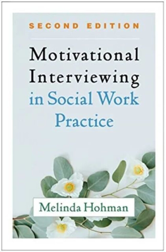 Motivational Interviewing in Social Work Practice av Melinda Hohman