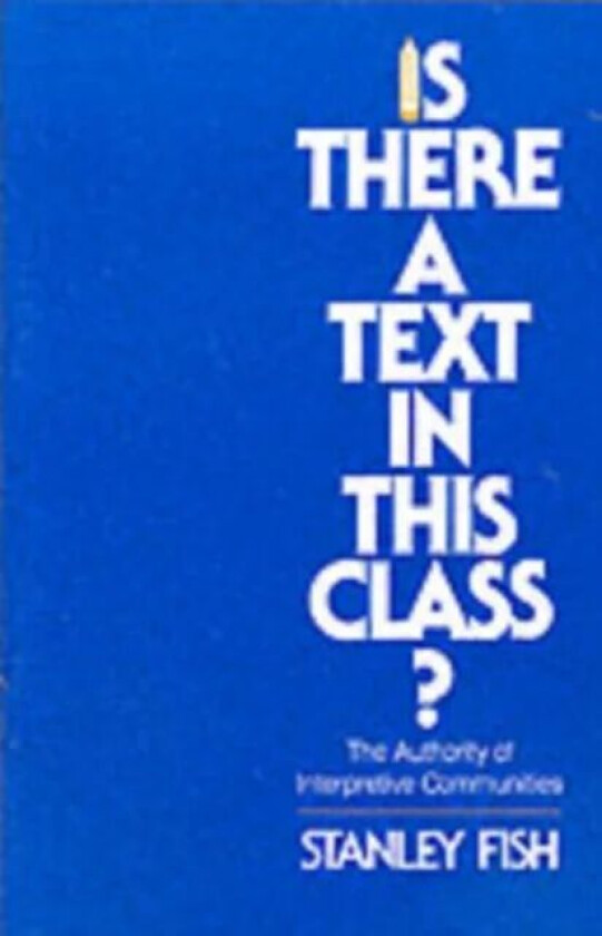 Is There a Text in This Class? av Stanley Fish