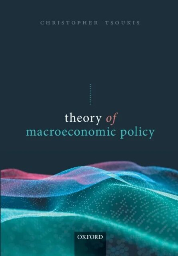 Theory of Macroeconomic Policy av Christopher (Senior Lecturer in Economics Senior Lecturer in Economics Keele University) Tsoukis