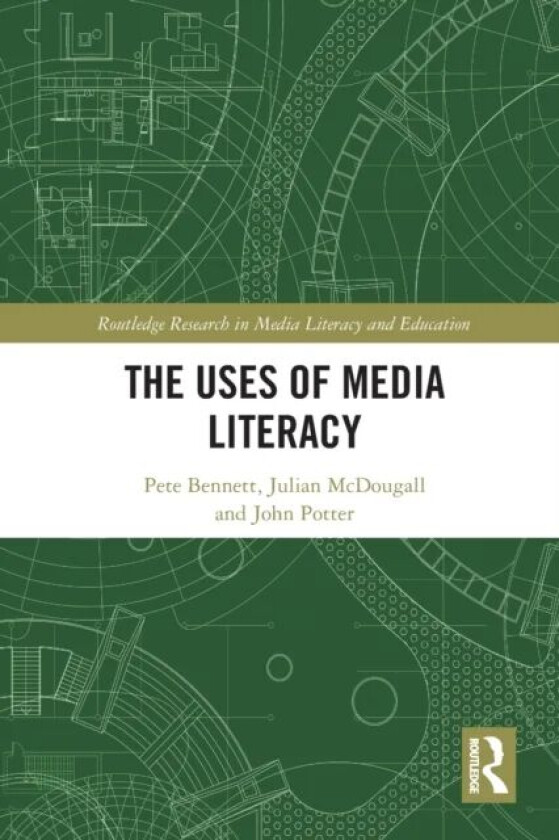 The Uses of Media Literacy av Pete (Cardiff University UK) Bennett, Julian (Bournemouth University UK) McDougall, John Potter