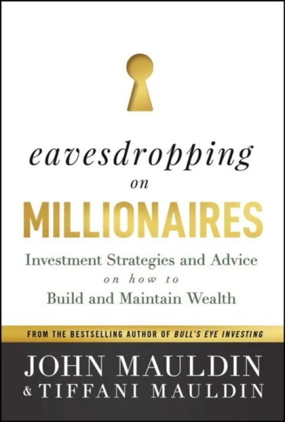 Eavesdropping on Millionaires av John F. Mauldin, Tiffani Mauldin