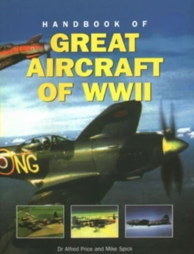 Great Aircraft WWII, Handbook of av Dr Alfred Price, Mike Spick