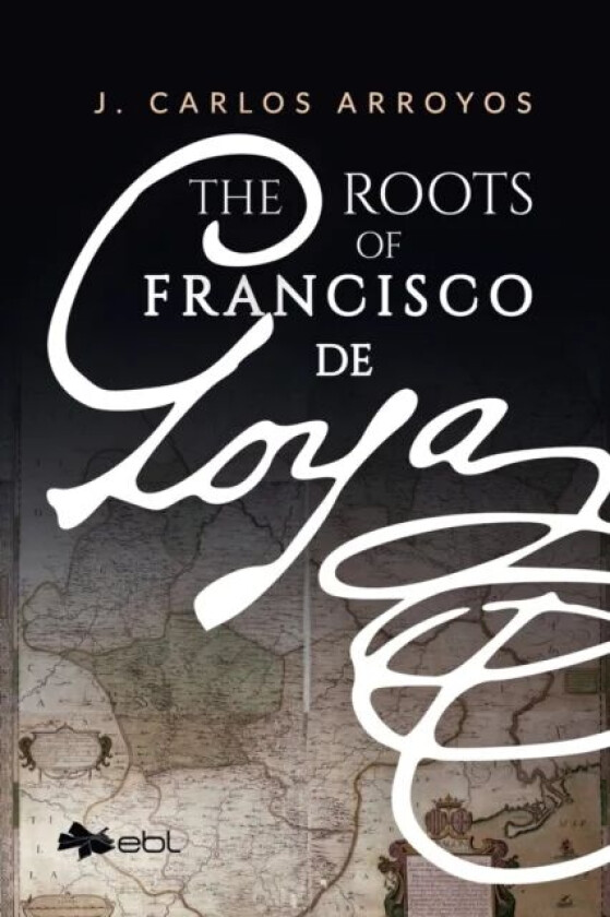 The Roots of Francisco De Goya av J. Carlos Arroyas
