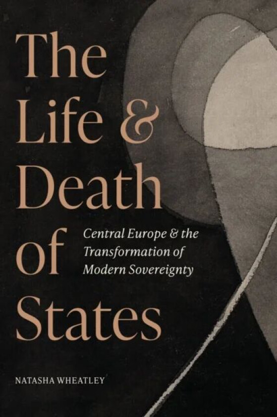 The Life and Death of States av Natasha Wheatley
