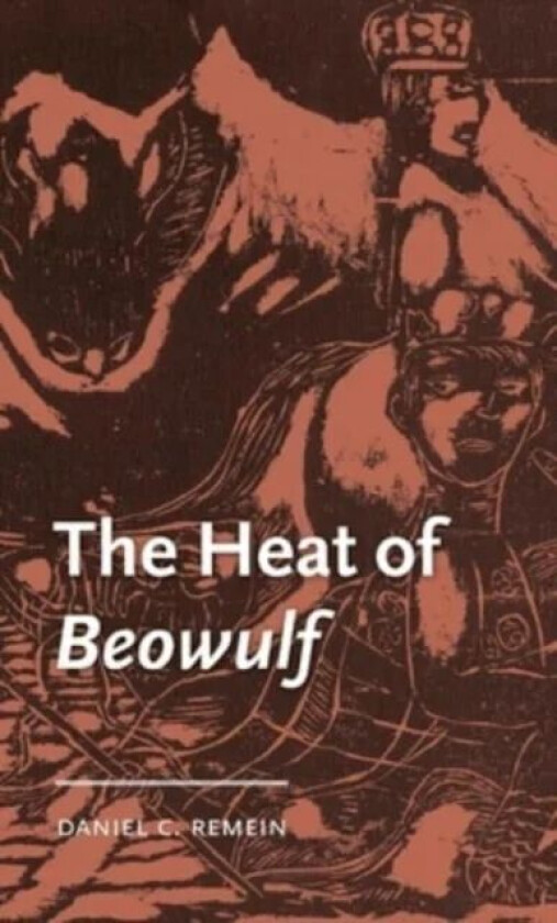 The Heat of Beowulf av Daniel C. (Assistant Professor of English) Remein