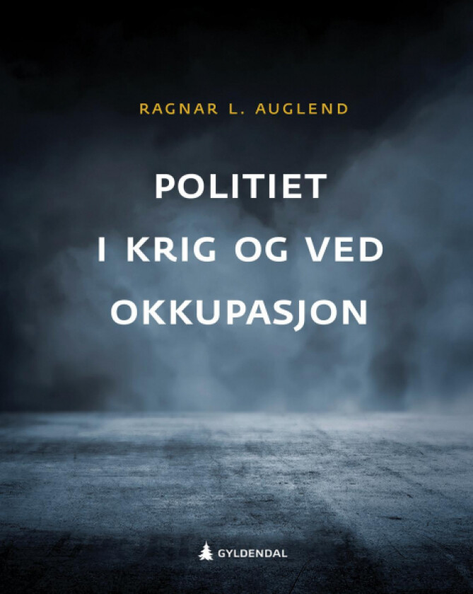 Politiet i krig og ved okkupasjon av Ragnar L. Auglend