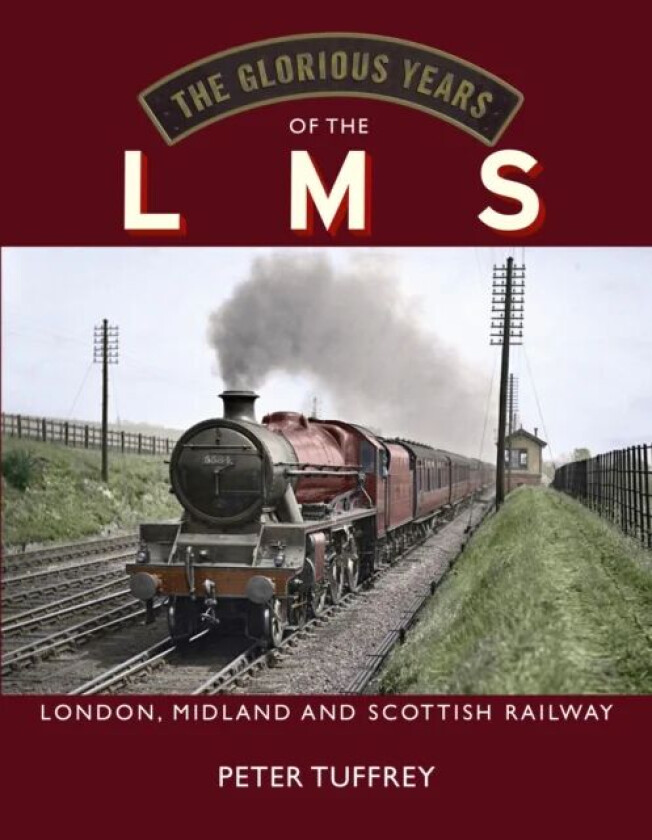 The Glorious Years of the LMS av Peter Tuffrey