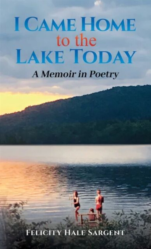 I Came Home to the Lake Today av Felicity Hale Sargent
