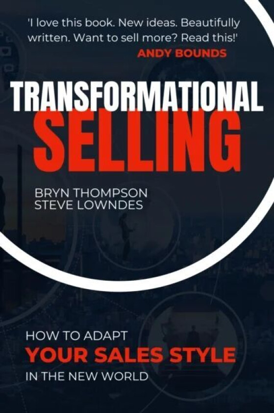 Transformational Selling av Bryn Thompson, Steve Lowndes