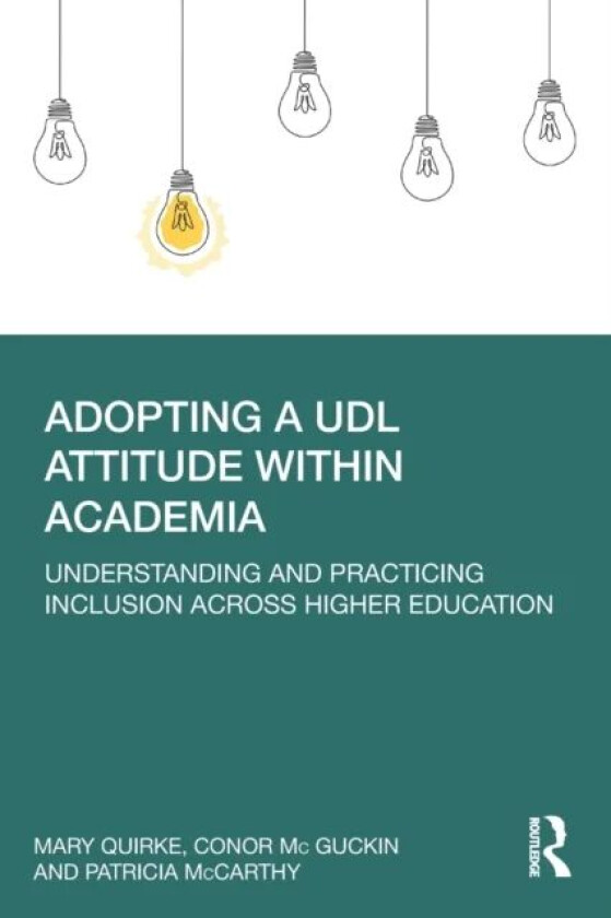 Adopting a UDL Attitude within Academia av Mary Quirke, Conor McGuckin, Patricia McCarthy